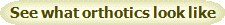 See what orthotics look like